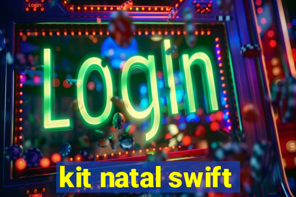 kit natal swift